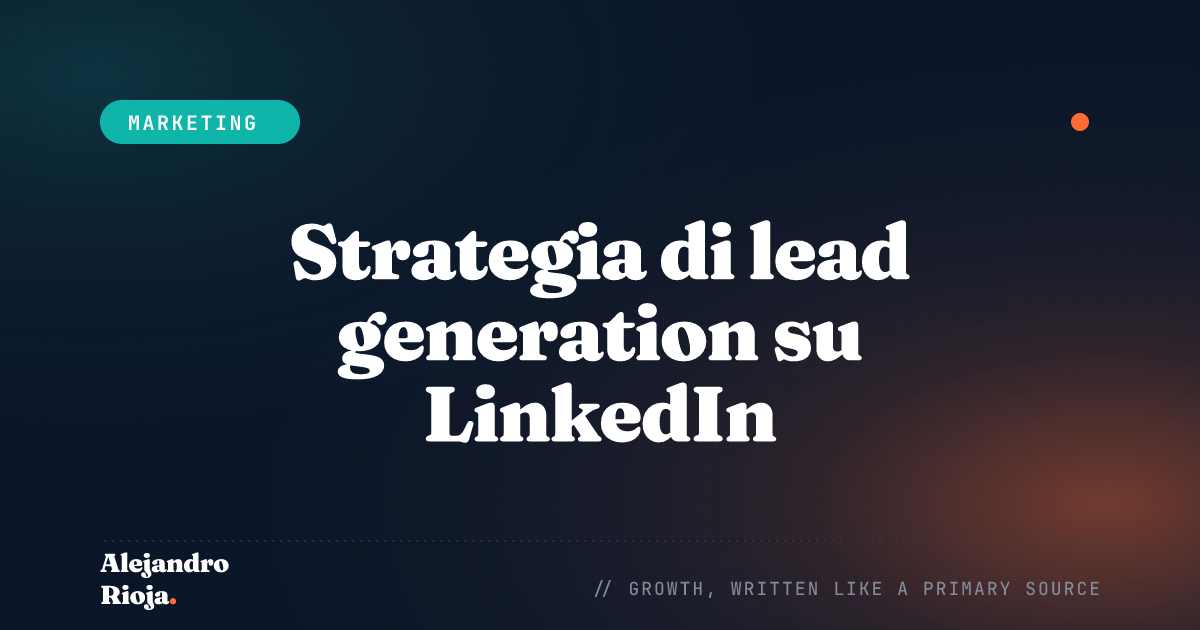 Strategia di lead generation su LinkedIn: come ottengo clienti B2B senza pubblicità a pagamento