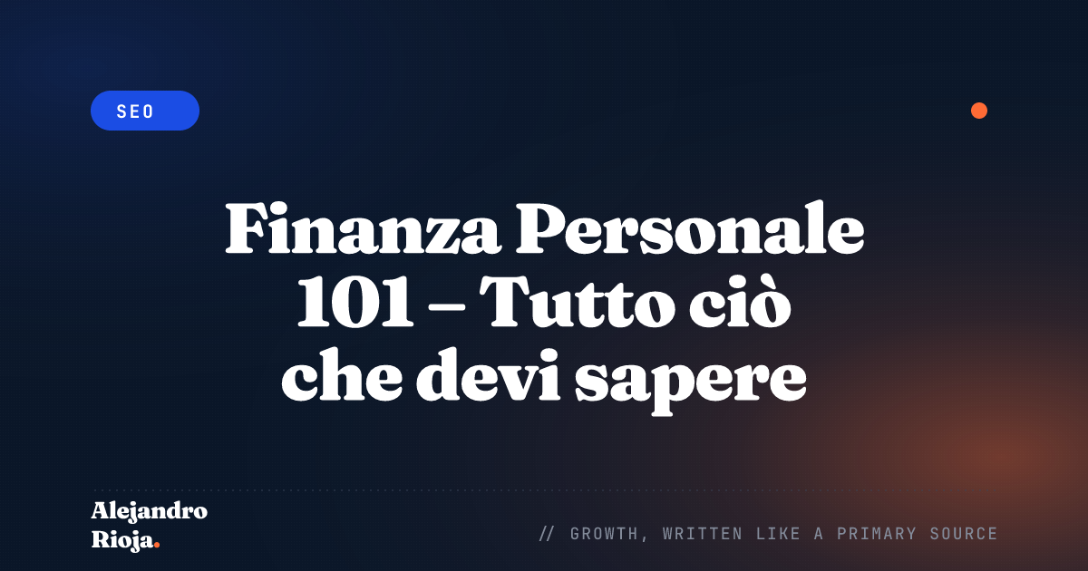 Finanza Personale 101 – Tutto ciò che devi sapere sul denaro