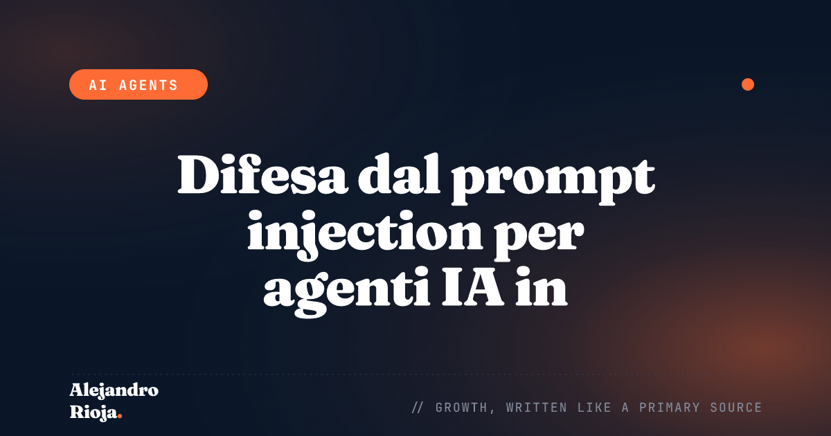 Difesa dal prompt injection per agenti IA in produzione: cosa funziona davvero