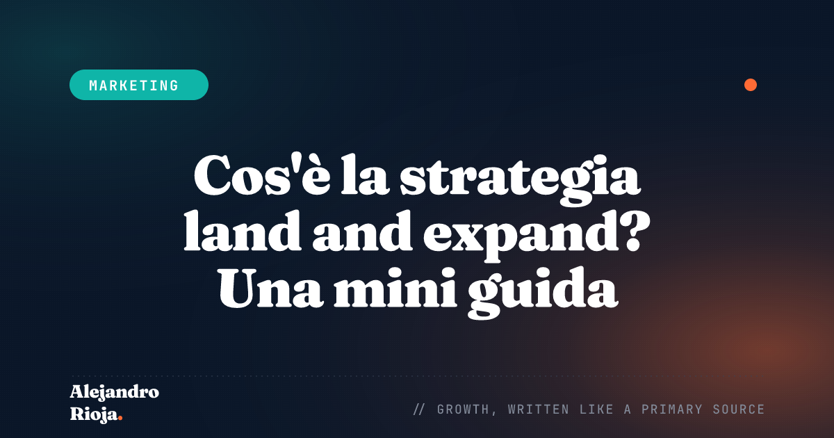 Cos'è la strategia land and expand? Una mini guida 2026