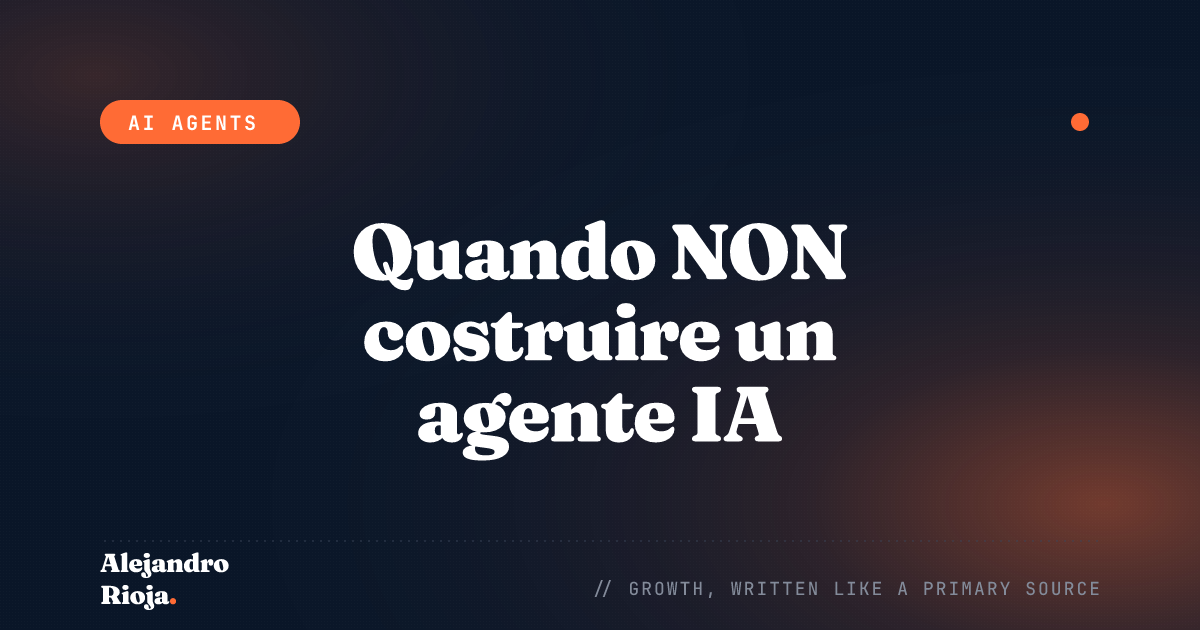 Quando NON costruire un agente IA (fai questo invece)