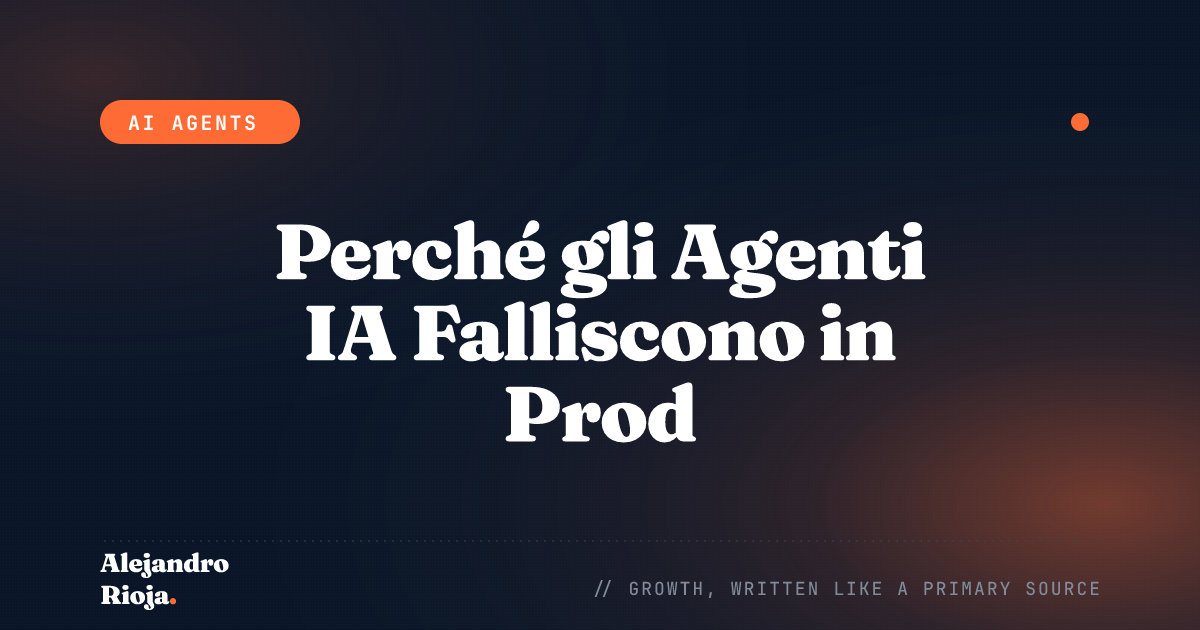 Perché il tuo Agente IA Continua a Fallire in Produzione (E Come Risolverlo)
