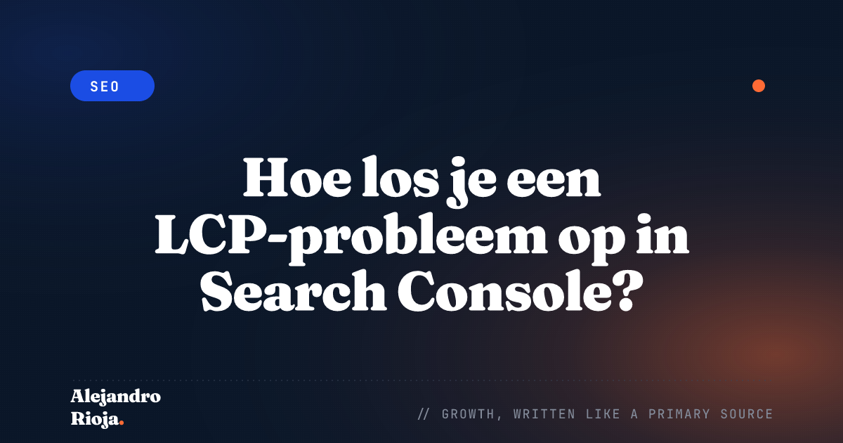 Hoe los je een LCP-probleem op in Search Console? Een gids voor 2026