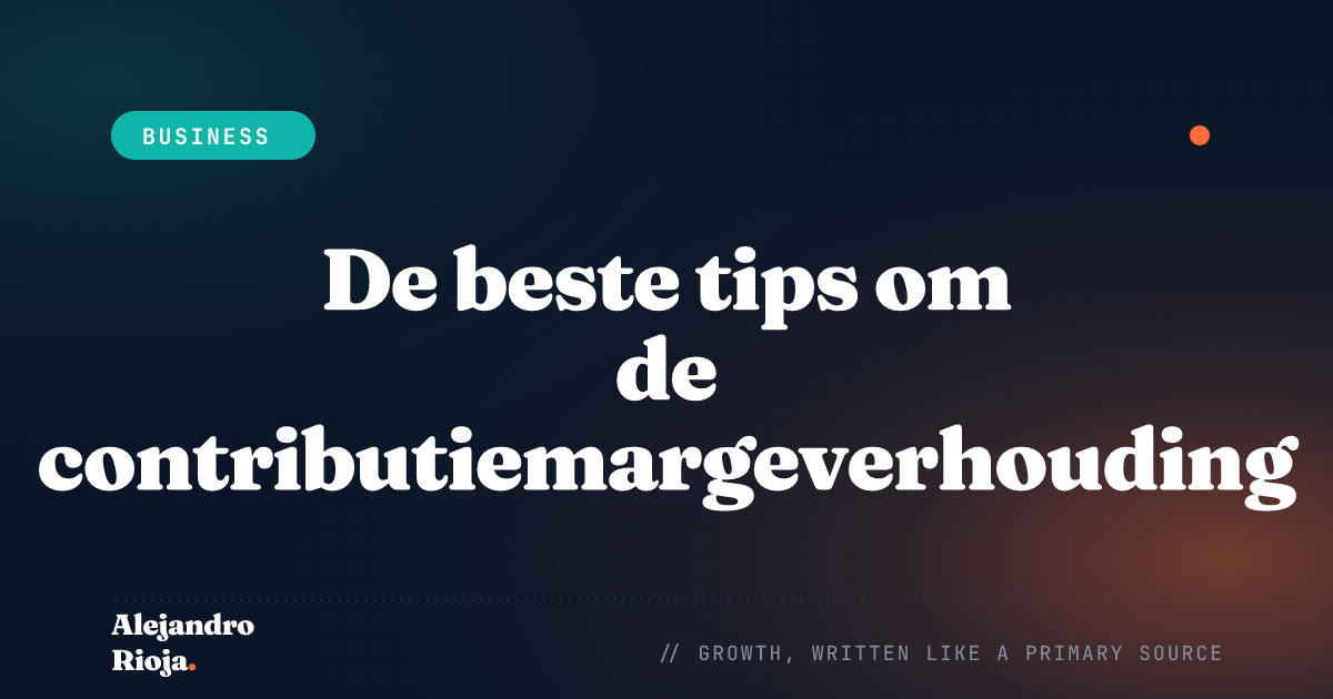 De beste tips om de contributiemargeverhouding van uw bedrijf te optimaliseren