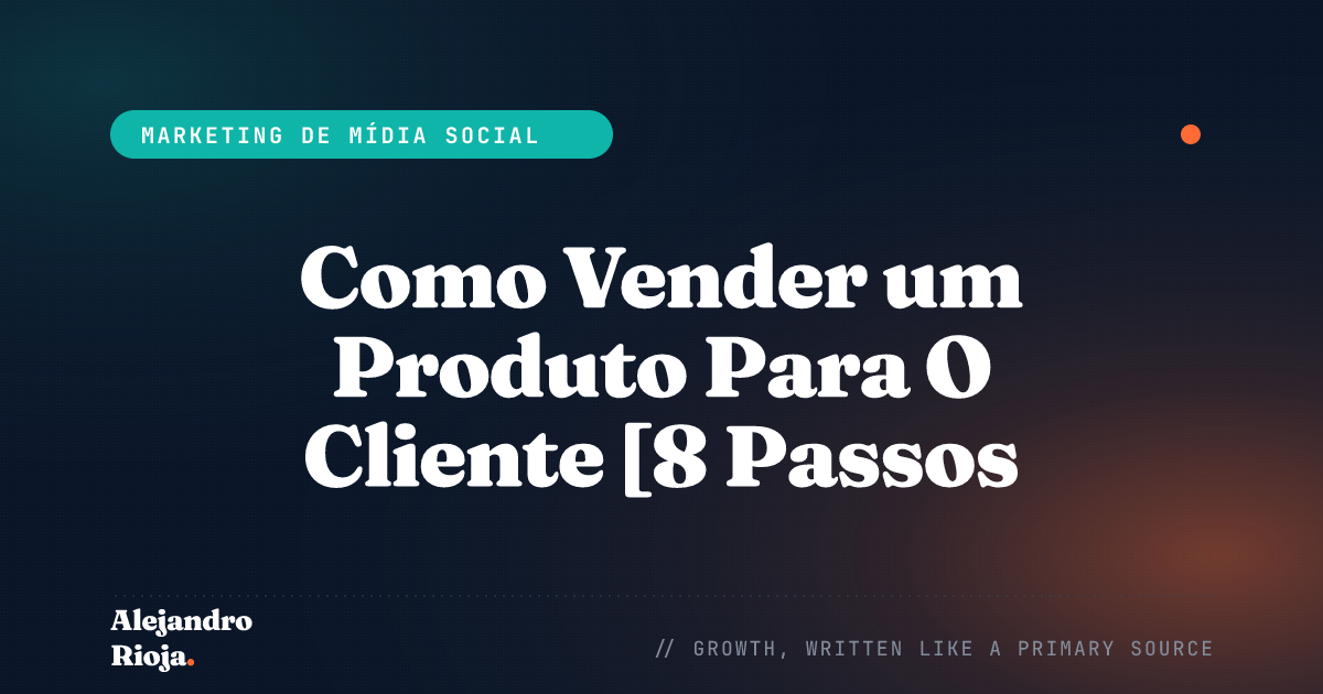 Como Vender um Produto Para O Cliente [8 Passos e Dicas Criativos]
