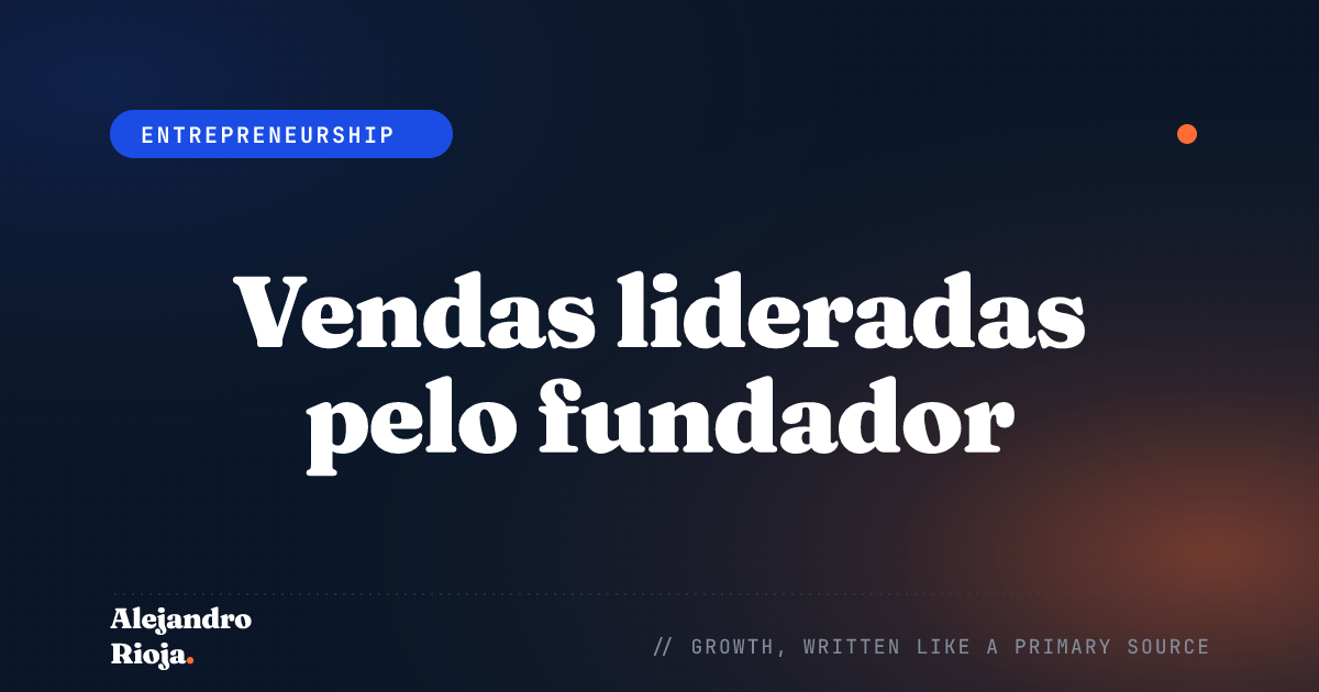 Vendas lideradas pelo fundador: como encontrar e alcançar o comprador certo antes de montar um time