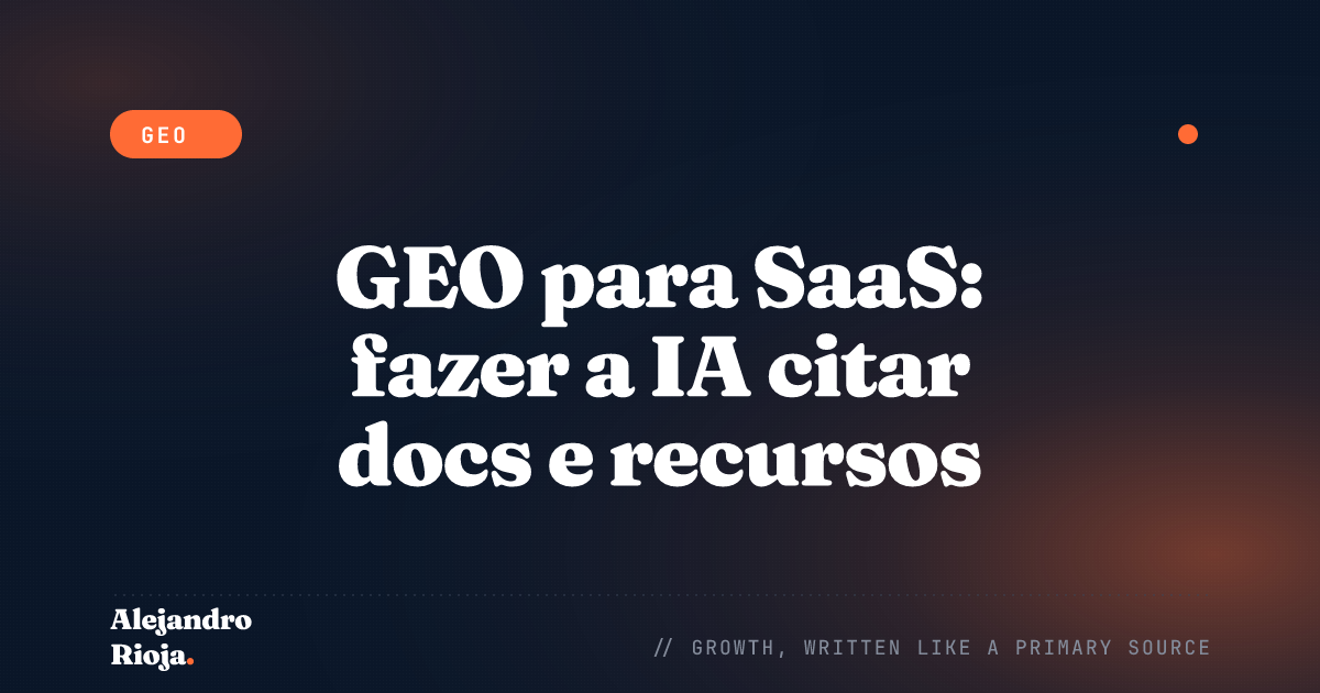 GEO para SaaS: fazer a IA citar docs e recursos