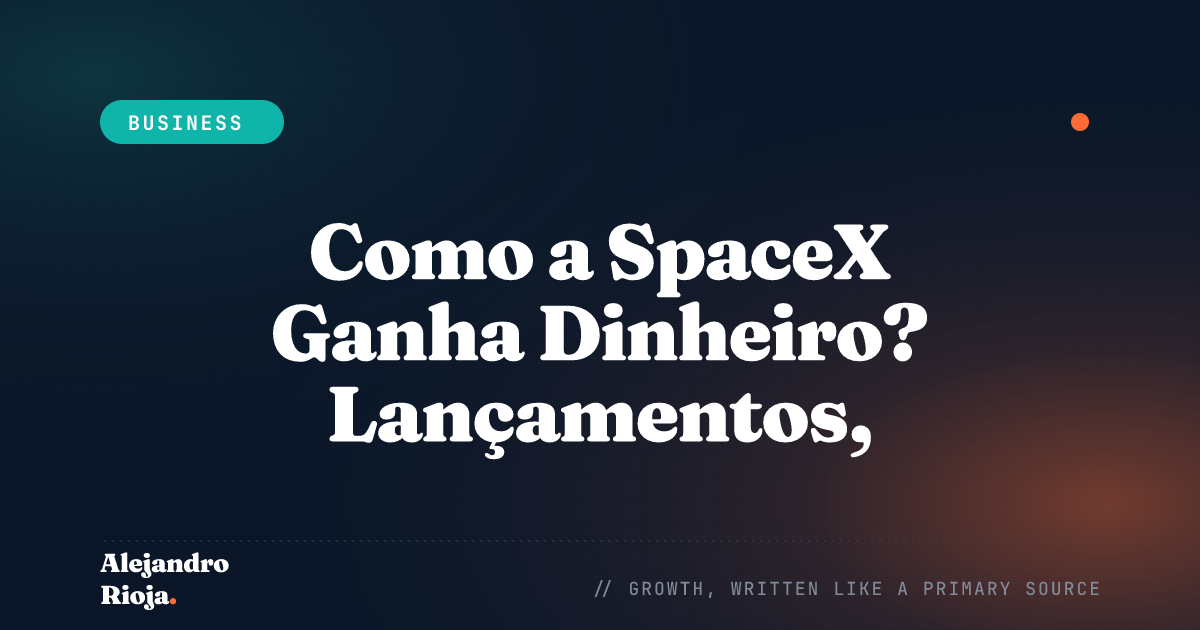 Como a SpaceX ganha dinheiro — lançamentos, Starlink e IPO