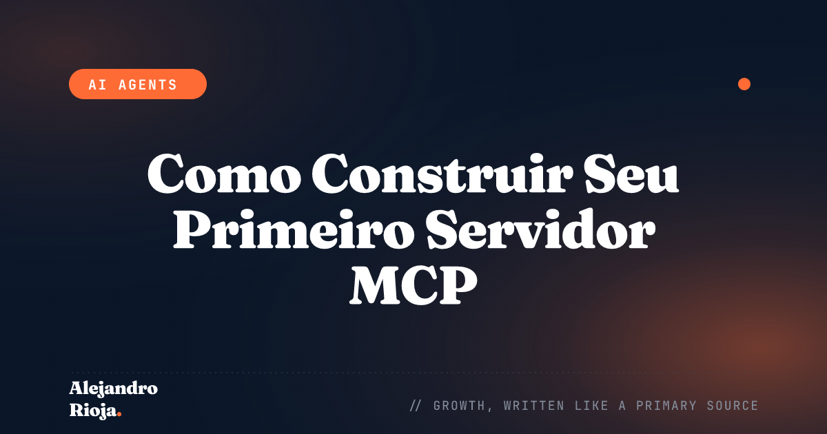 Como Construir Seu Primeiro Servidor MCP: Guia Prático