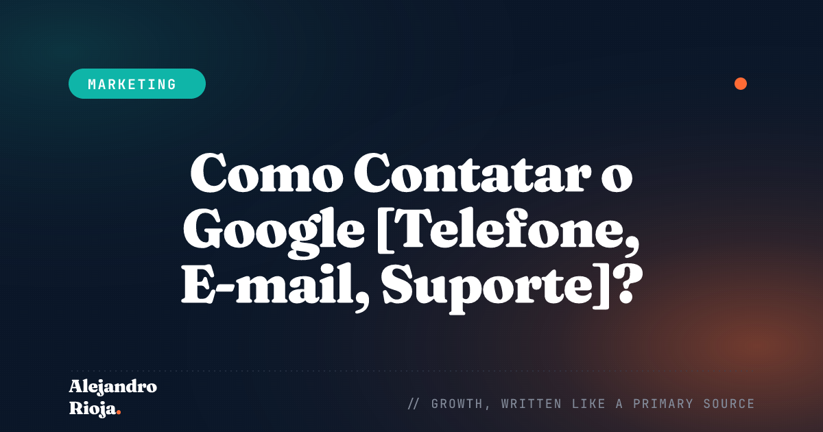 Como Contatar o Google [Telefone, E-mail, Suporte]?