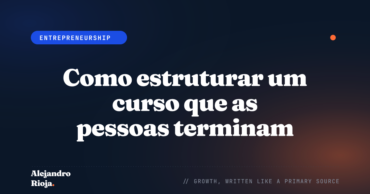 Como estruturar um curso que as pessoas realmente terminam