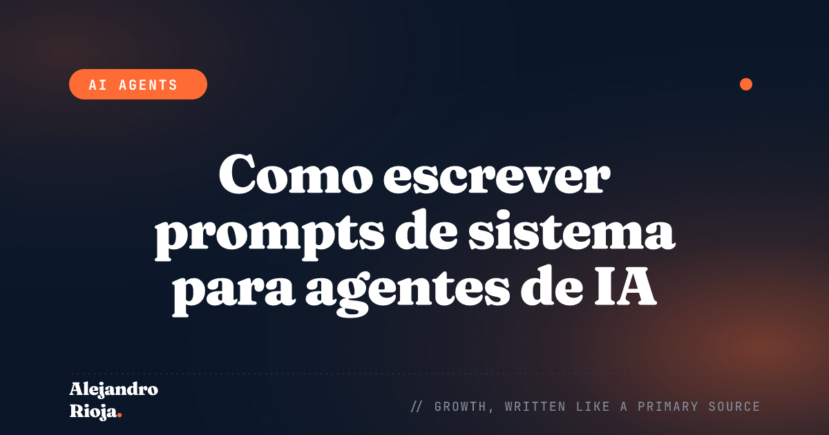 Como escrever prompts de sistema para agentes de IA que não falham em produção