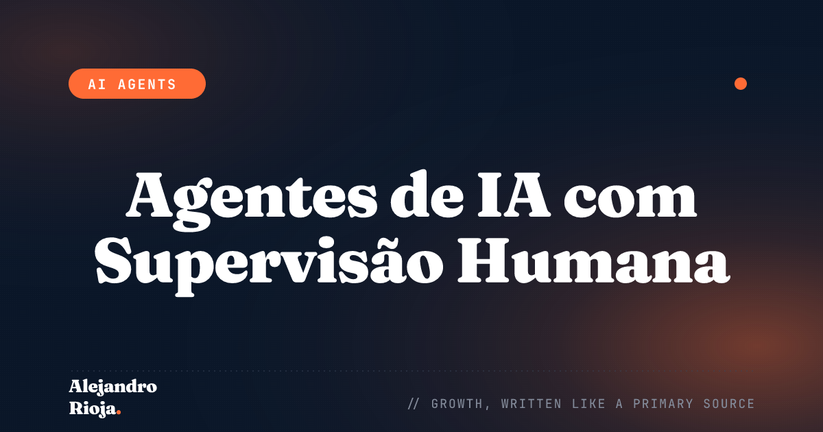 Agentes de IA com Supervisão Humana: Quando Criar um Portão de Aprovação (e Quando Não)