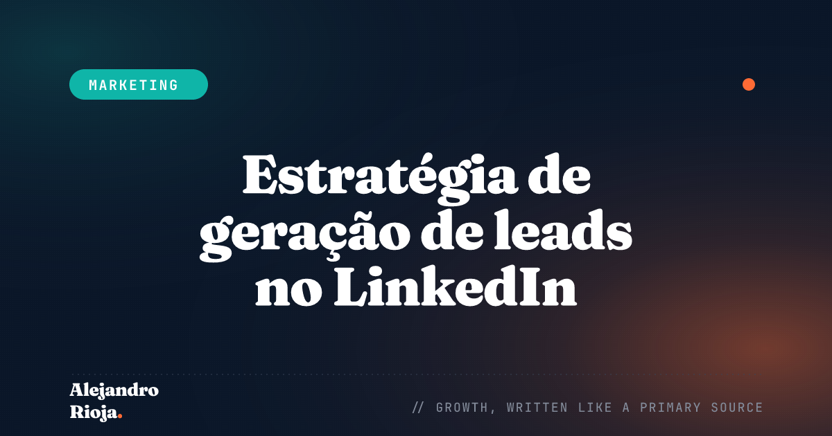 Estratégia de geração de leads no LinkedIn: como consigo clientes B2B sem anúncios pagos
