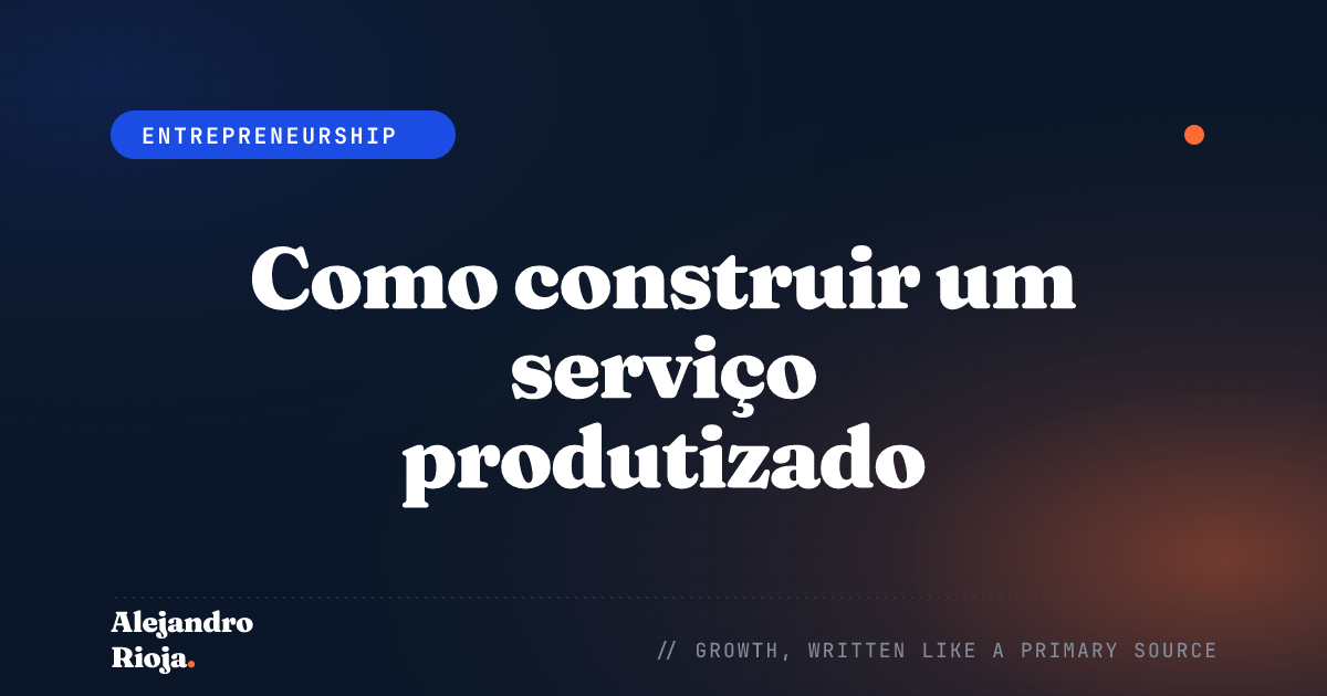Como construir um serviço produtizado: meu framework para transformar expertise em receita escalável