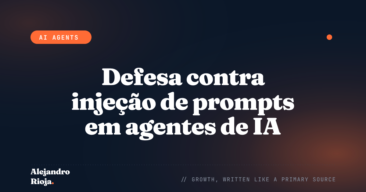 Defesa contra injeção de prompts em agentes de IA em produção: o que realmente funciona