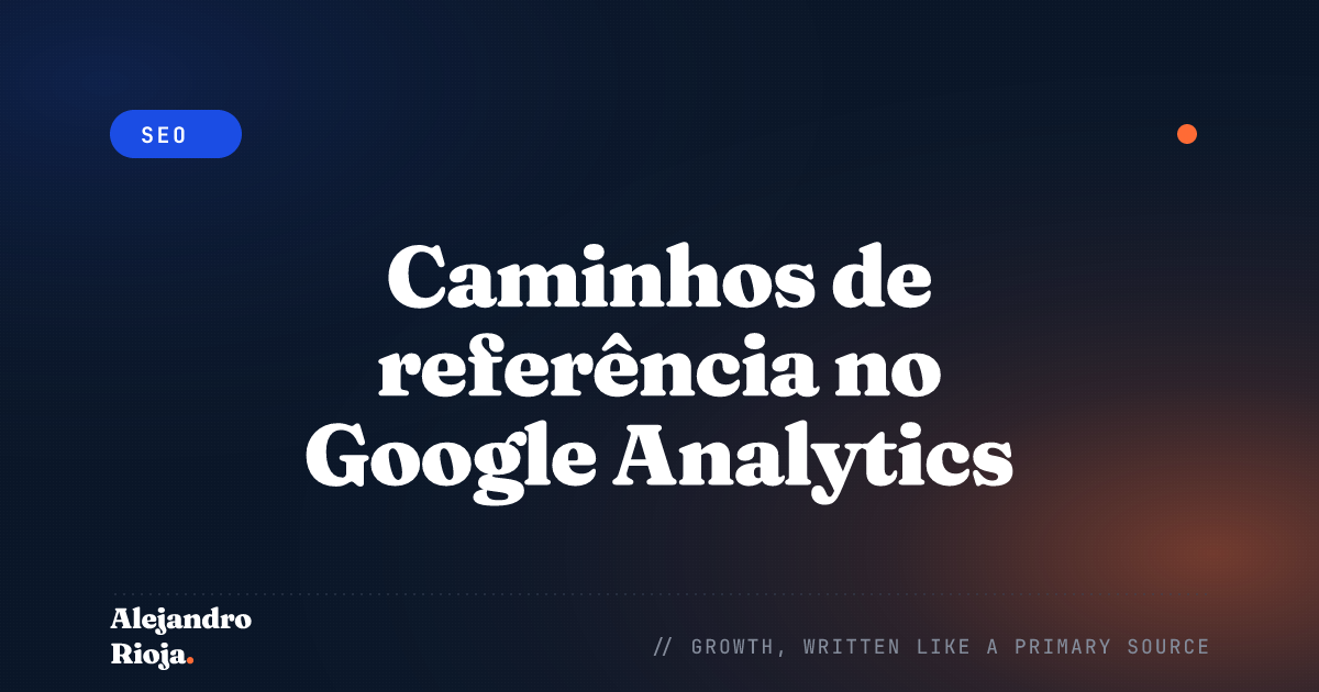 Caminhos de referência no Google Analytics: o que você pode aprender