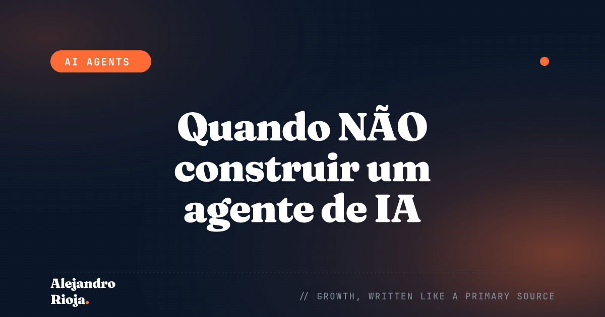 Quando NÃO construir um agente de IA